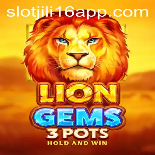 Exploring the Thrills of LionGems3pots on Jili16 Slot App